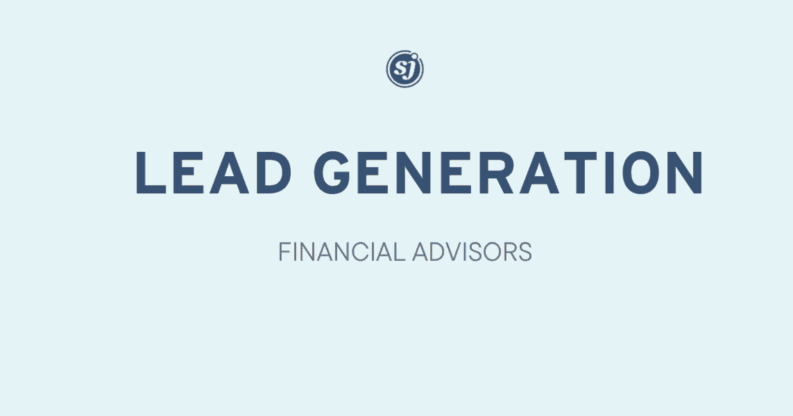 Lead Generation for Financial Advisors - SJ Digital Solutions