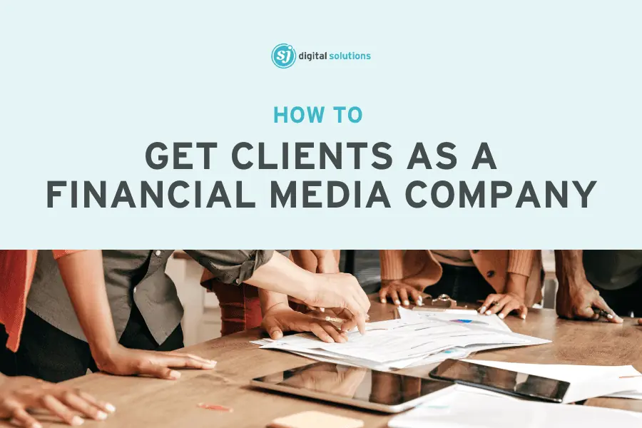 how to get clients as a financial media company