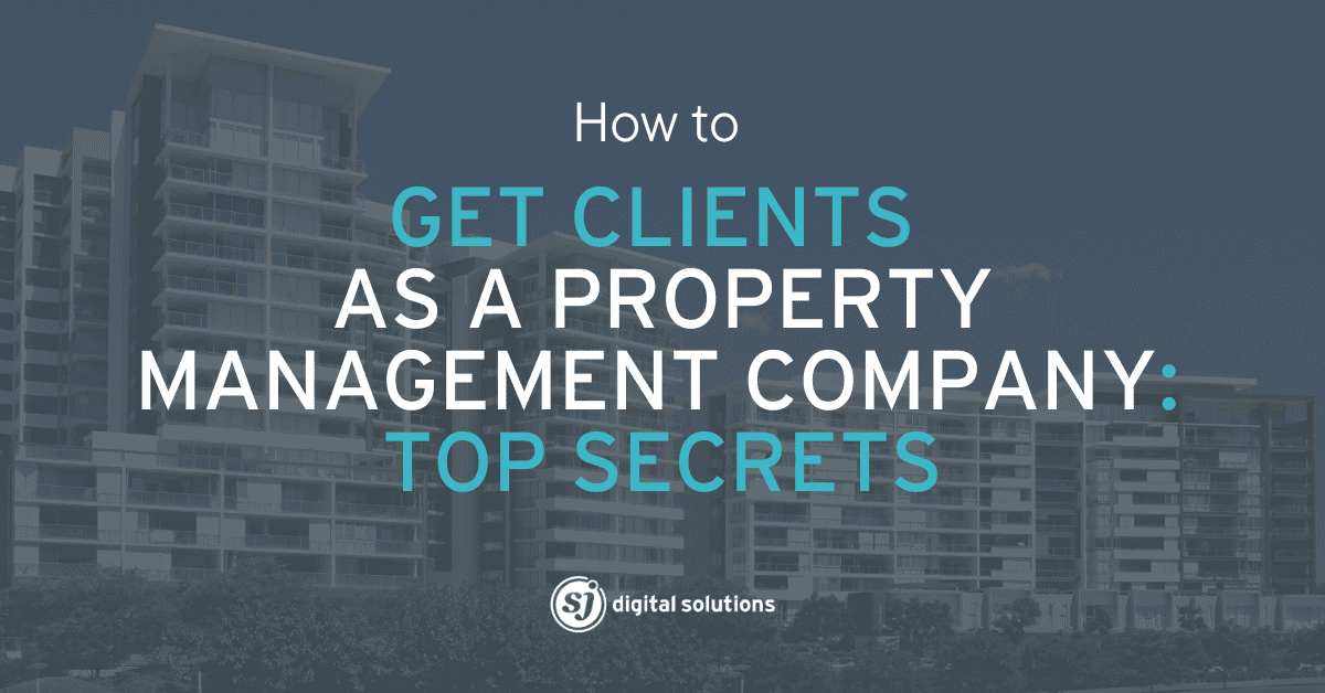 How to Get Clients as a Property Management Company: Top Secrets
