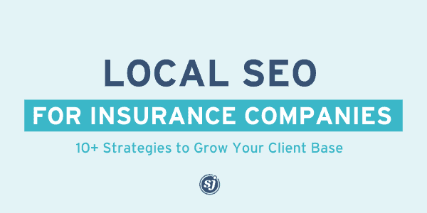 Local SEO for Insurance Companies: 10+ Strategies to Grow Your Client Base