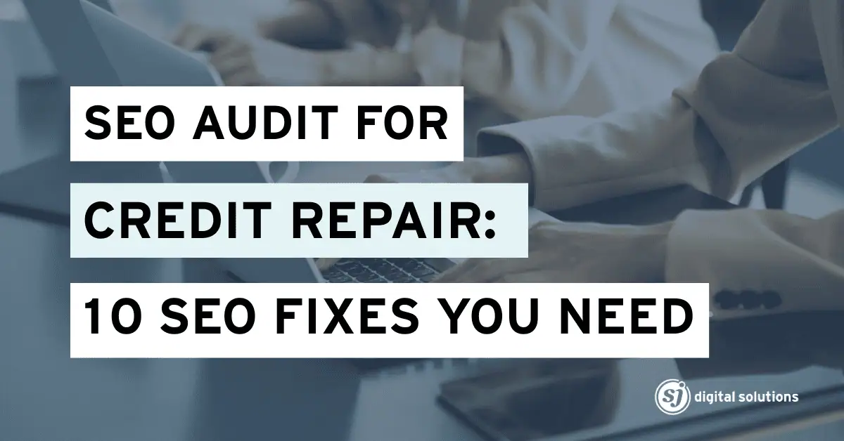 SEO Audit for Credit Repair: 10 SEO Fixes You Need
